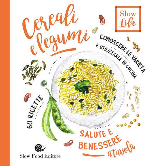 Cereali e legumi. Conoscere le varietà e utilizzarle in cucina. 60 ricette