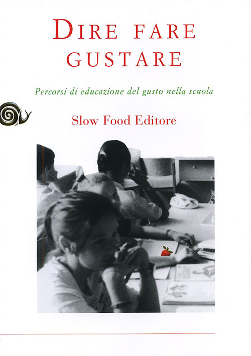 Dire fare gustare. Percorsi di educazione del gusto nella scuola