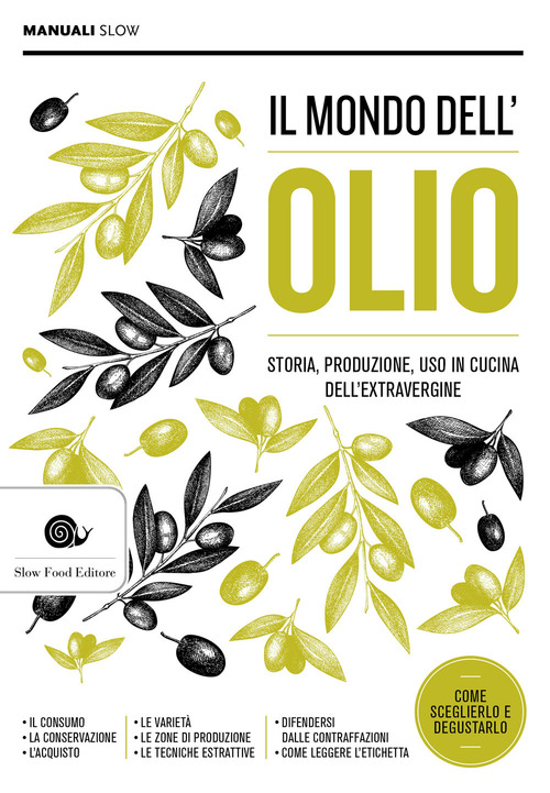 Il mondo dell'olio. Storia, produzione, uso in cucina dell'extravergine