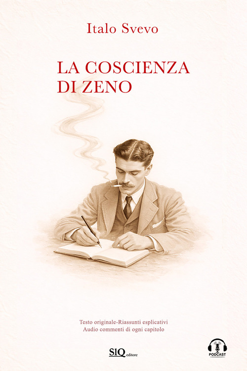 La coscienza di Zeno. Testo originale. Riassunto esplicativo di ogni capitolo. Podcast esclusivo