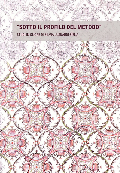 «Sotto il profilo del metodo». Studi in onore di Silvia Lusuardi Siena in occasione del suo settantacinquesimo compleanno