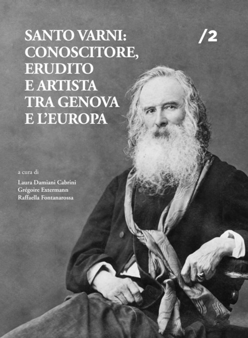 Santo Varni: conoscitore, erudito e artista tra Genova e l'Europa