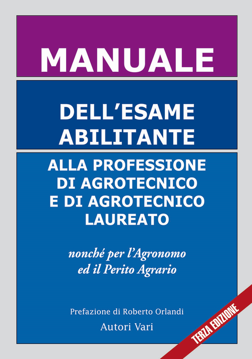Manuale dell'esame abilitante alla professione di agrotecnico e di agrotecnico laureato. Nonch&eacute; per l'agronomo ed il perito agrario