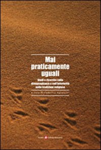 Mai praticamente uguali. Studi e ricerche sulla disuguaglianza e sull'inferiorit&agrave; nelle tradizioni religiose
