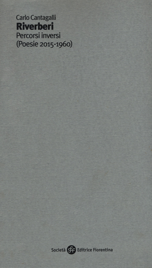 Riverberi. Percorsi inversi (poesie 2015-1960)