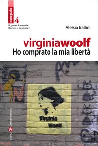 Virginia Woolf. Ho comprato la mia libert&agrave;