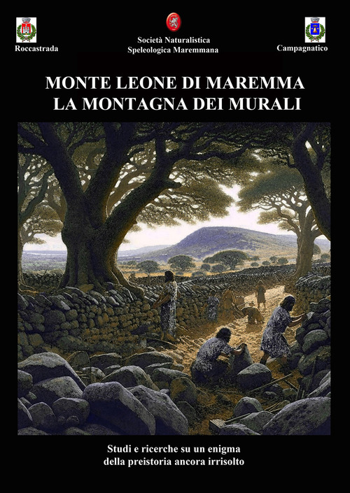 Monte Leone di Maremma. La montagna dei murali. Studi e ricerche su un enigma della preistoria ancora irrisolto