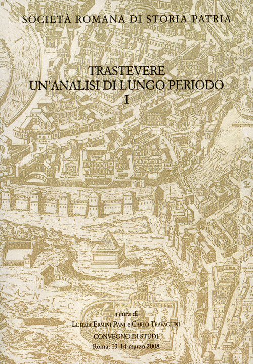 Trastevere. Un'analisi di lungo periodo. Convegno di Studi (Roma, 13-14 marzo 2008)