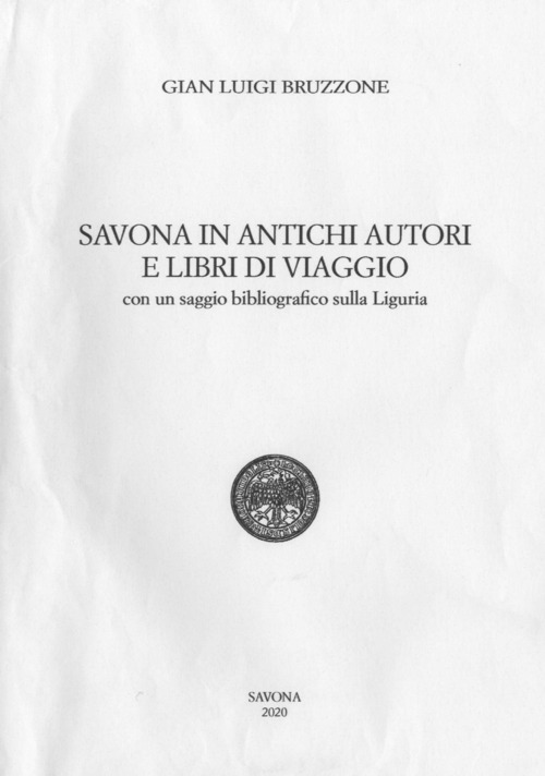 Savona in antichi autori e libri di viaggio. Con un saggio bibliografico sulla Liguria