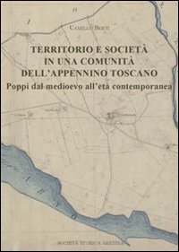 Territorio e societ&agrave; in una comunit&agrave; dell'Appennino toscano. Poppi dal medioevo all'et&agrave; contemporaneo