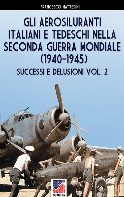 Gli aerosiluranti italiani e tedeschi della seconda guerra mondiale 1940-1945