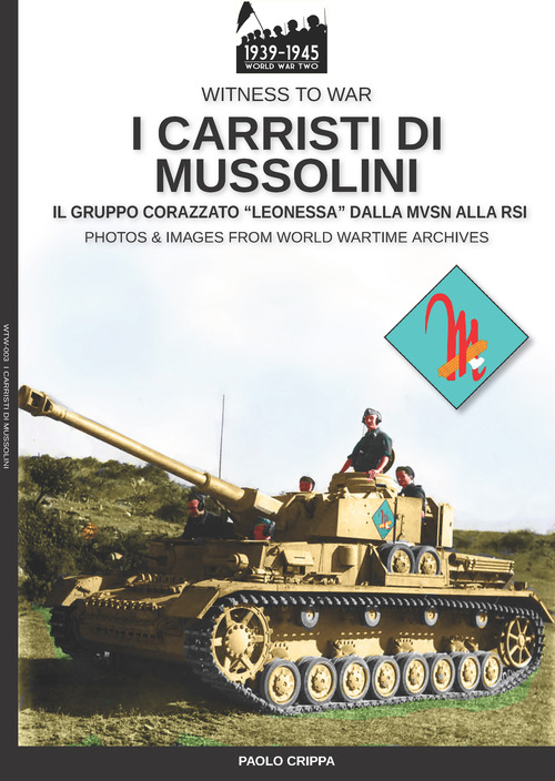 I carristi di Mussolini. Il gruppo corazzato &laquo;Leonessa&raquo; dalla MVSN alla RSI