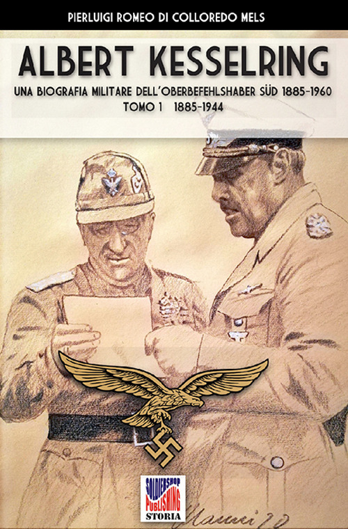 Kesselring: una biografia militare dell'Oberbefehlshaber Süd, 1885-1960