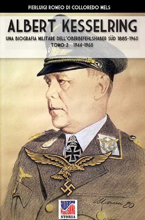 Kesselring: una biografia militare dell'Oberbefehlshaber Süd, 1885-1960