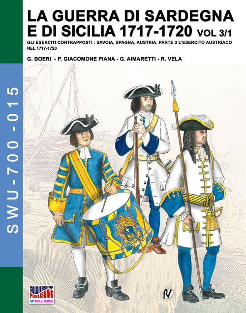 La guerra di Sardegna e di Sicilia 1717-1720. Gli eserciti contrapposti: Savoia, Spagna, Austria