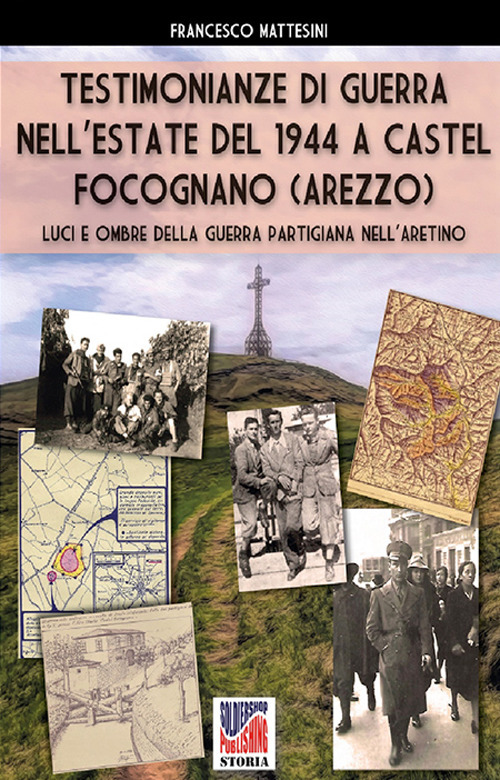 Testimonianze di guerra nell'estate del 1944 a Castel Focognano (Arezzo). Luci e ombre nella guerra partigiana nell'Aretino