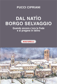 Dal nat&igrave;o borgo selvaggio. Quando ancora c'era la fede e si pregava in latino