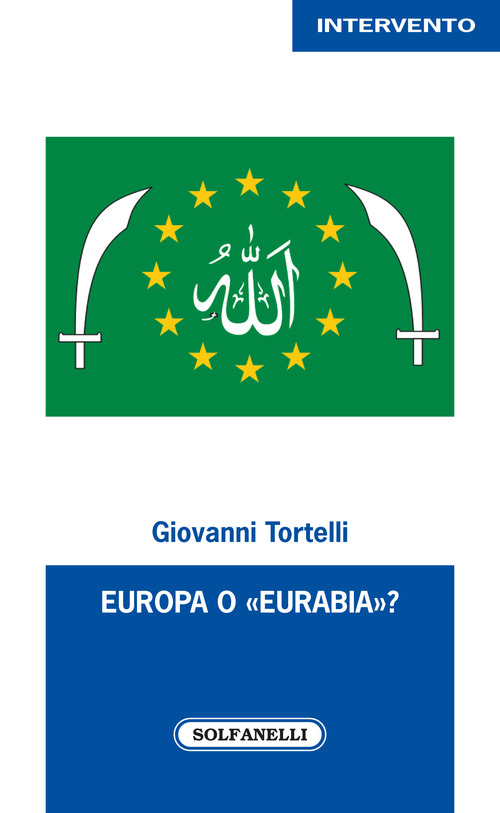 Europa o &laquo;Eurabia&raquo;? I fatti, i fenomeni e le responsabilit&agrave; delle inerti democrazie europee di fronte alle tragiche e ininterrotte migrazioni di popoli