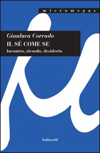 Il s&eacute; come se. Incontro, ricordo, desiderio