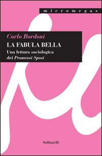 La fabula bella. Una lettura sociologica dei &laquo;Promessi sposi&raquo;