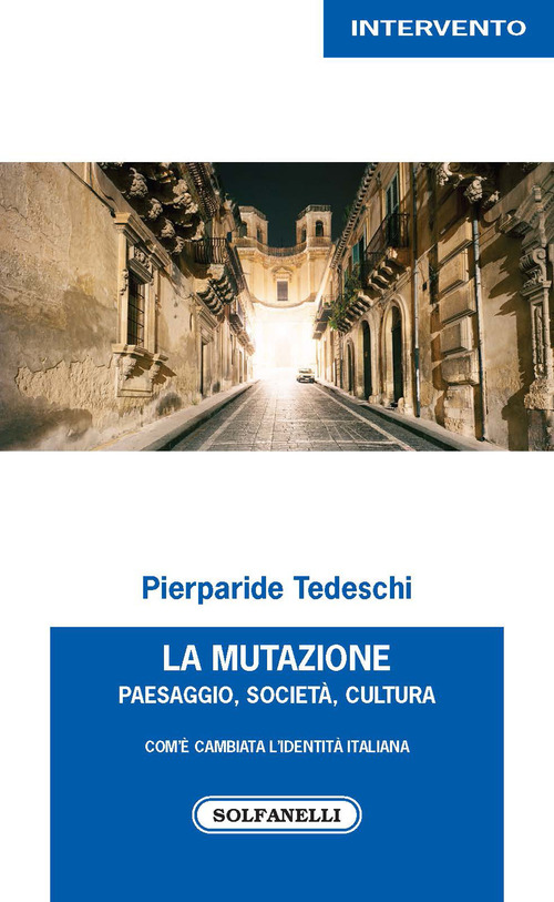 La mutazione. Paesaggio, societ&agrave;, cultura. Com'&egrave; cambiata l'identit&agrave; italiana