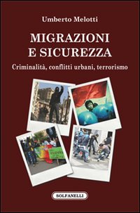 Migrazioni e sicurezza. Criminalità, conflitti urbani, terrorismo