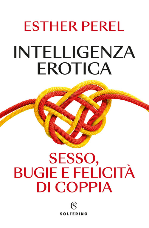 Intelligenza erotica. Sesso, bugie e felicit&agrave; di coppia