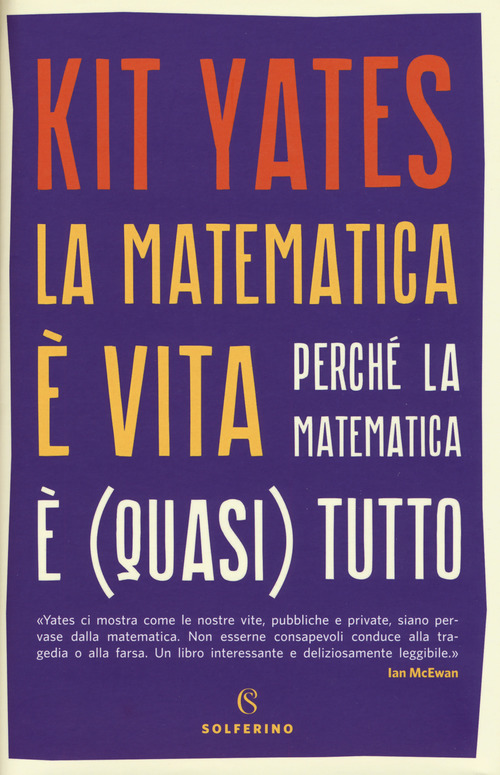 La matematica &egrave; vita. Perch&eacute; la matematica &egrave; (quasi) tutto