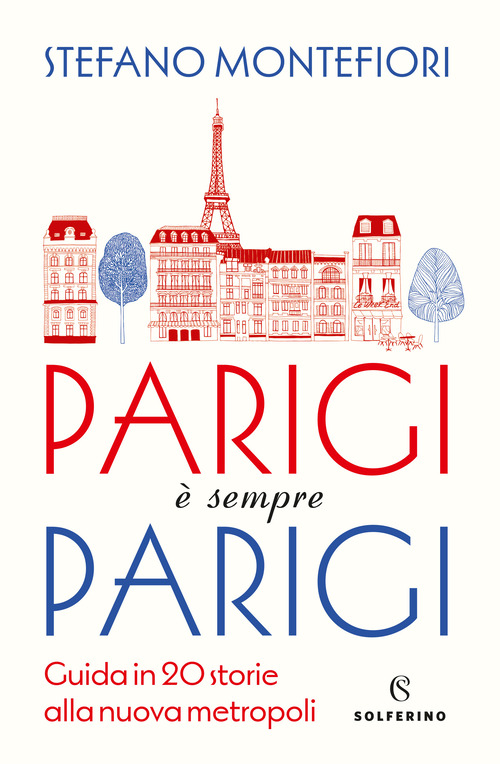 Parigi &egrave; sempre Parigi. Guida in 20 storie alla nuova metropoli