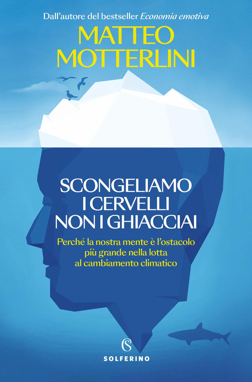 Scongeliamo i cervelli non i ghiacciai. Perch&eacute; la nostra mente &egrave; l'ostacolo pi&ugrave; grande nella lotta al cambiamento climatico