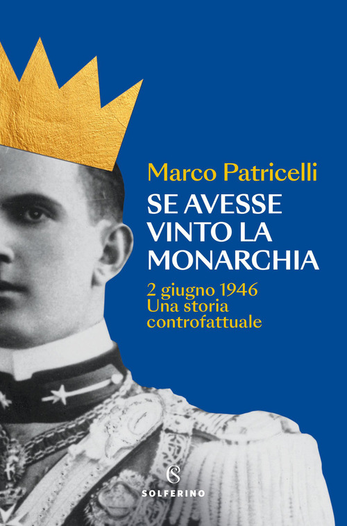 Se avesse vinto la monarchia. 2 giugno 1946. Una storia controfattuale