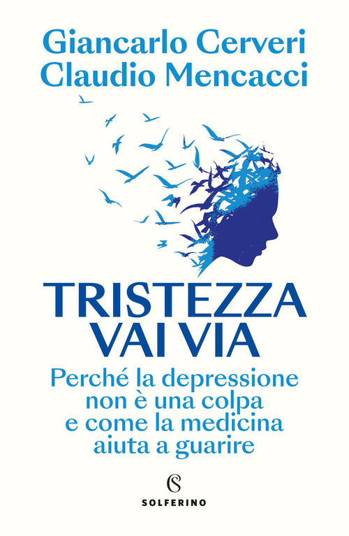 Tristezza vai via. Perch&eacute; la depressione non &egrave; una colpa e come la medicina aiuta a guarire