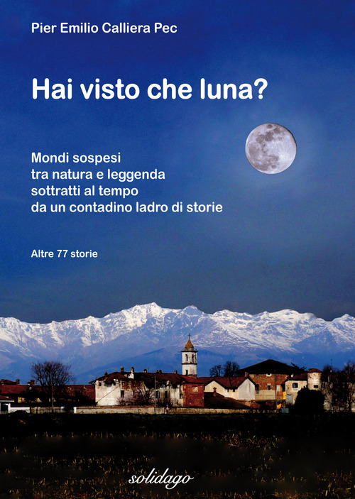 Hai visto che luna? Mondi sospesi tra natura e leggenda sottratti al tempo da un contadino ladro di storie