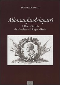 Allonsanfandelapatr&igrave;. Il destra Secchia da Napoleone al Regno d'Italia