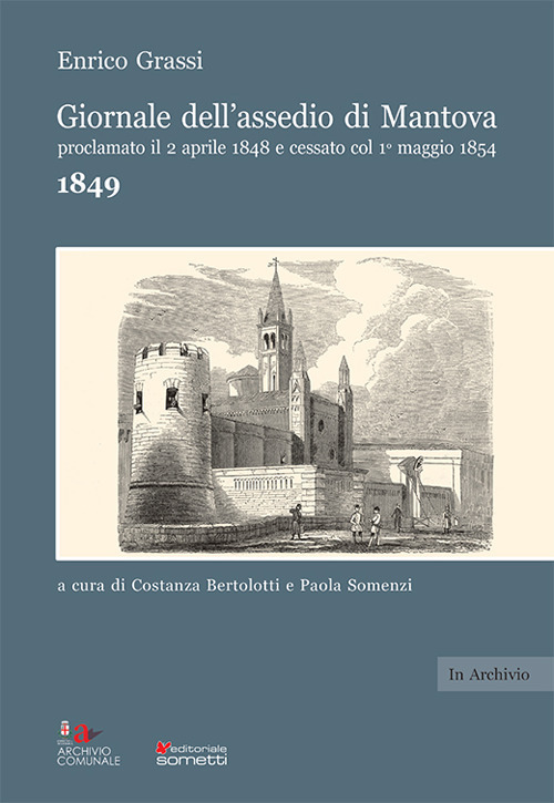Giornale dell'assedio di Mantova proclamato il 2 aprile 1848 e cessato col 1&deg; maggio 1854. Anno 1849