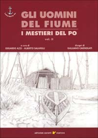 Gli uomini del fiume. I mestieri del Po