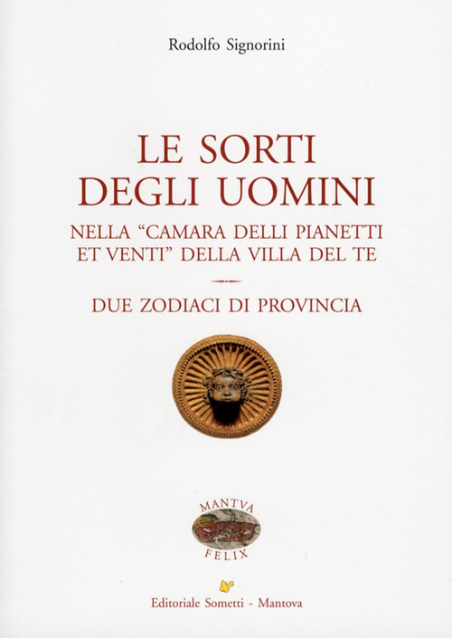 Le sorti degli uomini nella &laquo;Camera delli pianeti et venti&raquo; della villa del Te. Due zodiaci di provincia