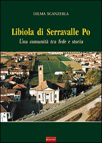 Libiola di Serravalle Po. Una comunit&agrave; tra fede e storia