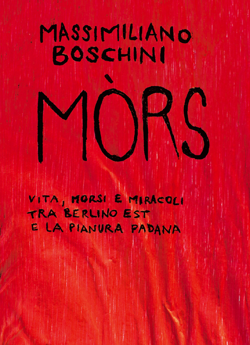 M&ograve;rs. Vita, morsi e miracoli tra Berlino Est e la Pianura Padana