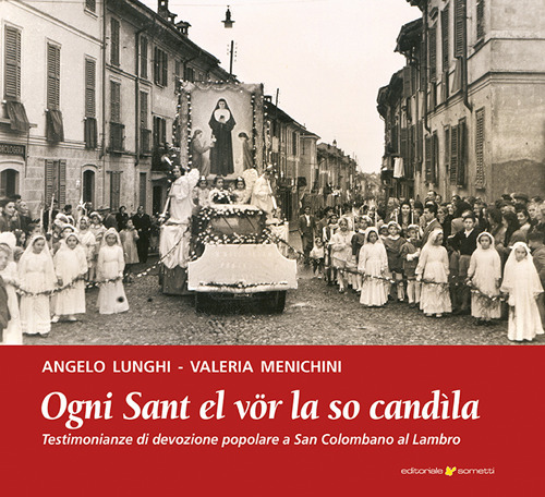 Ogni sant el v&ouml;r la so cand&igrave;la. Testimonianze di devozione popolare a San Colombano al Lambro