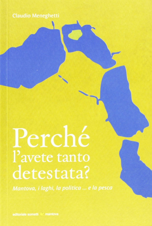 Perch&eacute; l'avete tanto detestata? Mantova, i laghi, la politica... la pesca