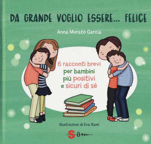 Da grande voglio essere... felice. 6 racconti brevi per bambini più positivi e sicuri di sé