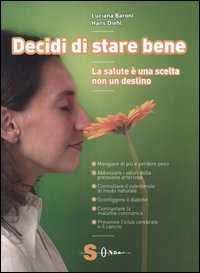 Decidi di stare bene. La salute &egrave; una scelta non un destino