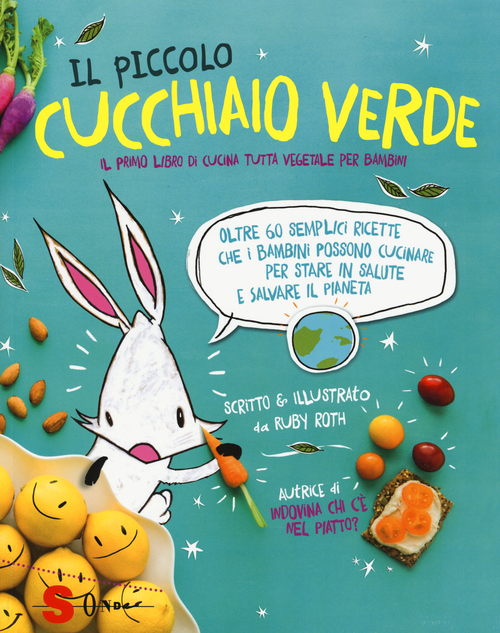 Il piccolo cucchiaio verde. Il primo libro di cucina tutta vegetale per bambini
