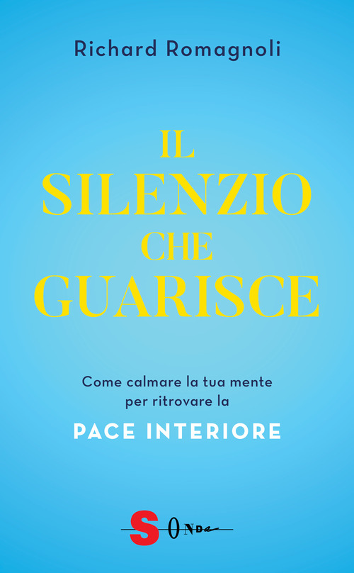 Il silenzio che guarisce. Come calmare la tua mente per ritrovare la pace interiore