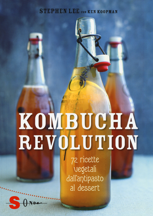 Kombucha Revolution. 72 ricette vegetali dall'antipasto al dessert