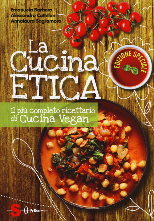 La cucina etica. Il pi&ugrave; completo ricettario di cucina vegan
