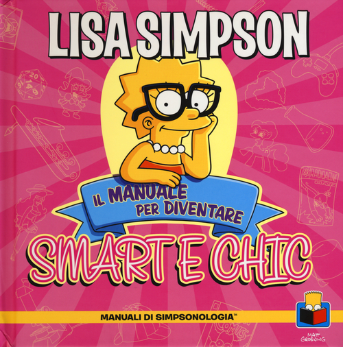 Lisa Simpson. Il manuale per diventare smart e chic. Manuali di simpsologia