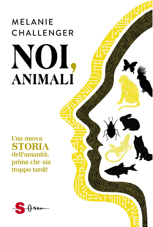 Noi, animali. Una nuova storia dell'umanit&agrave;, prima che sia troppo tardi!