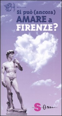 Si pu&ograve; (ancora) amare a Firenze?
